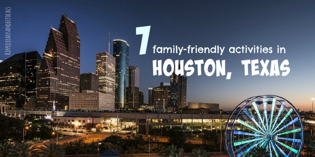 Seven familyfriendly things to do in Houston, Texas Ripped Jeans & Bifocals