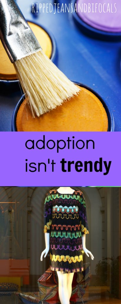 Adoption Isn't Trendy|Ripped Jeans and Bifocals