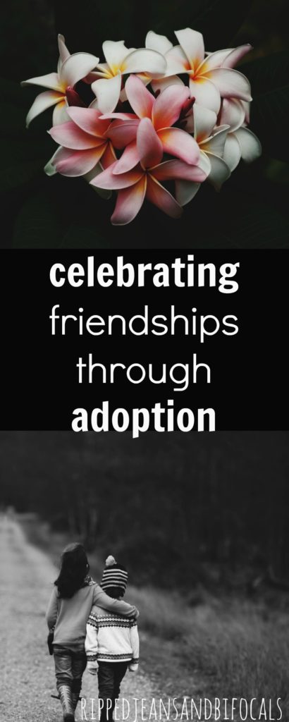 Celebrating friendships through adoption|Ripped Jeans and Bifocals