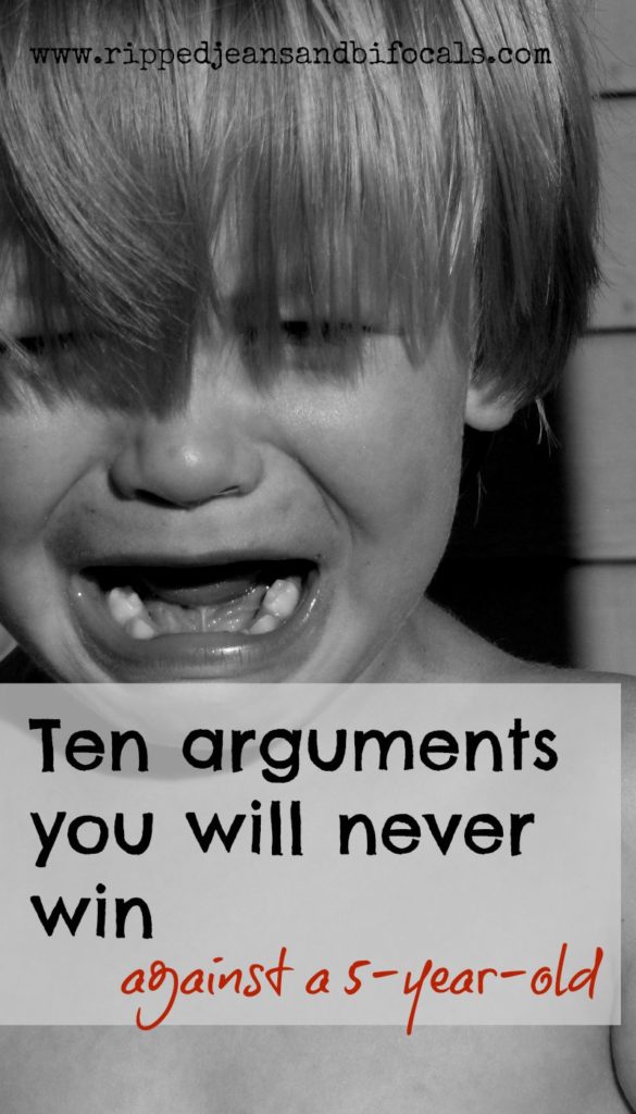 Ten arguments you will not win against a five-year-old|Ripped Jeans and Bifocals