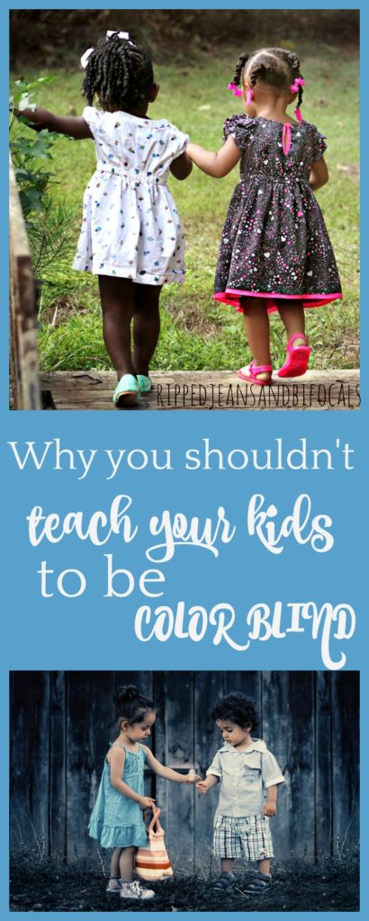 No one is truly color blind, nor should they be. Don't try to teach your kids to be color blind. Teach them to be good humans and to be kind|Ripped Jeans and Bifocals