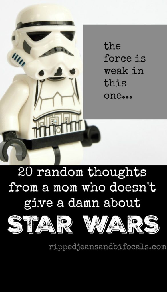 20 random thoughts from a mom who doesn't give a damn about Star Wars|Ripped Jeans and Bifocals|