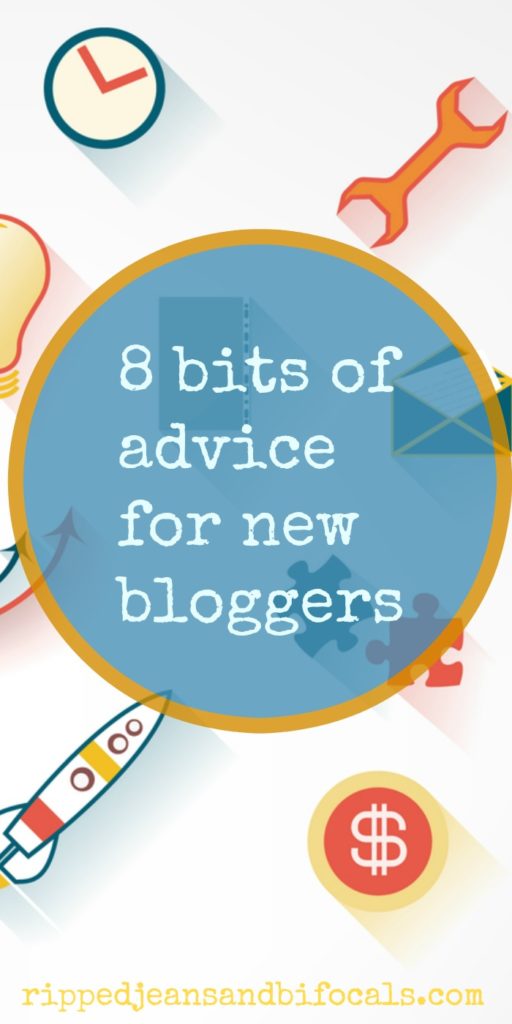 8 bits of advice for new bloggers|Ripped Jeans and Bifocals