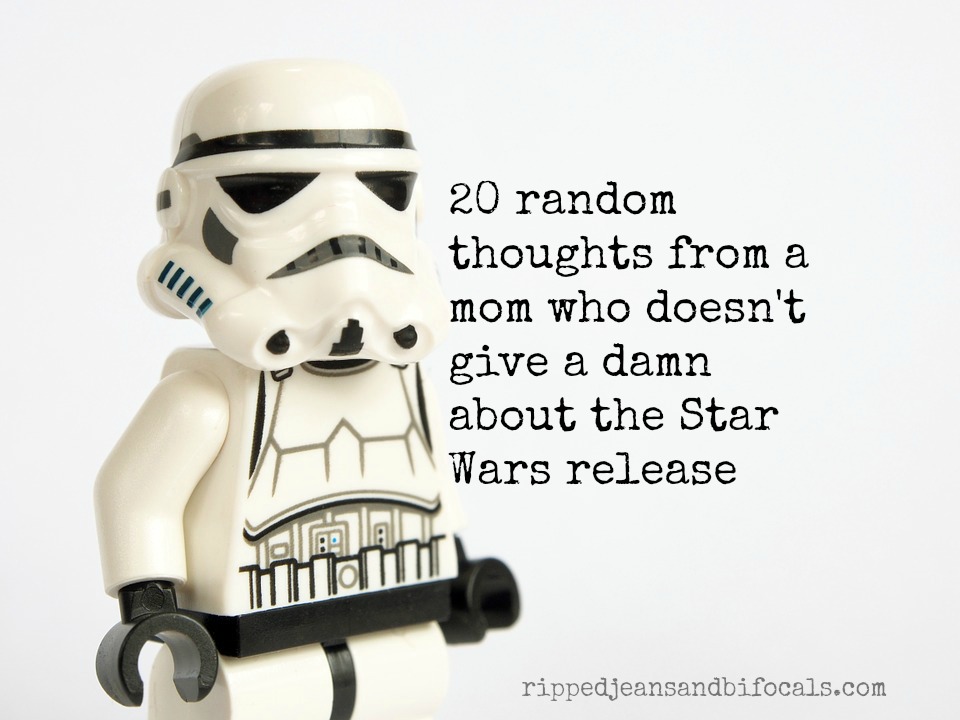 20 random thoughts from a mom who doesn't give a damn about Star Wars|Ripped Jeans and Bifocals|