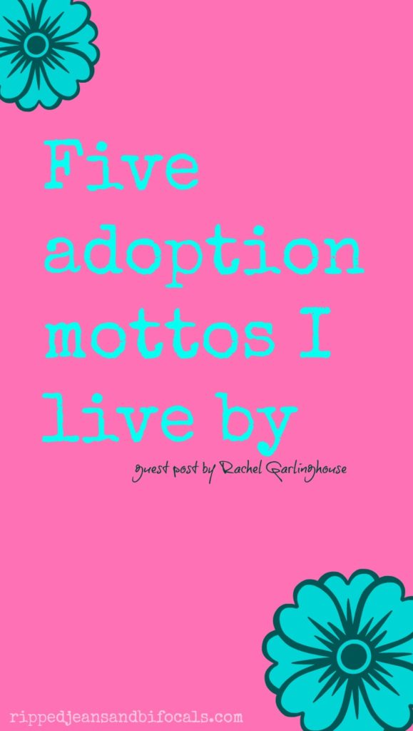 Four Adoption Mottos I live by