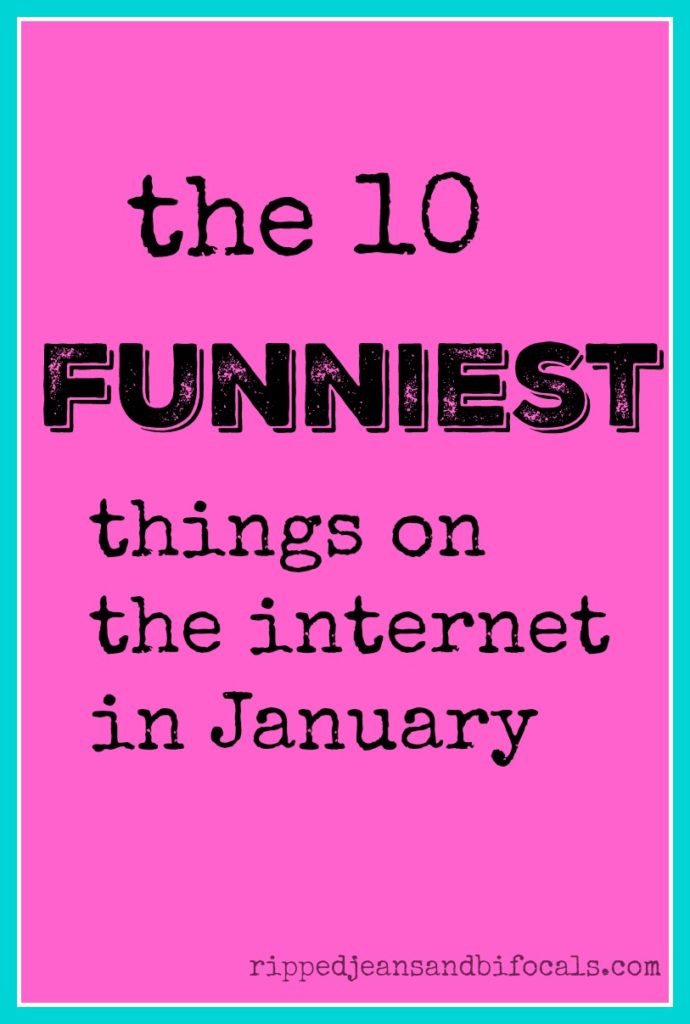 The ten funniest things on the internet in January|Ripped Jeans and Bifocals