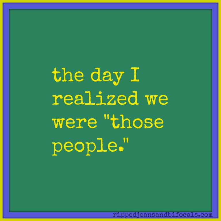 The day I realized we were “those people.”