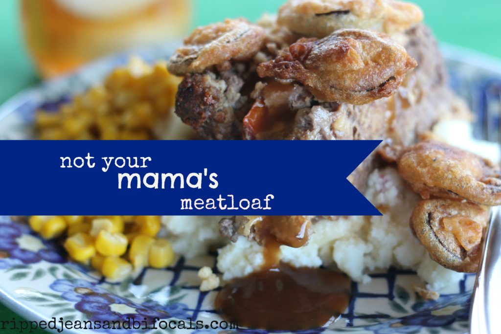 Not your mamas meatloaf|Ripped Jeans and Bifocals