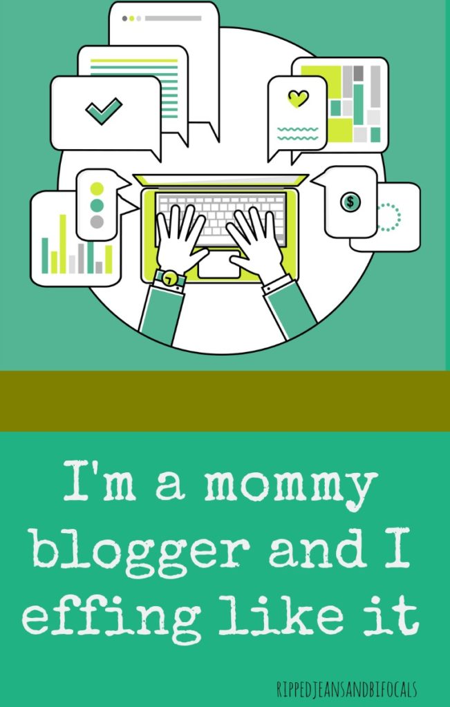 I'm a mommy blogger and I effing like it|Ripped Jeans and Bifocals