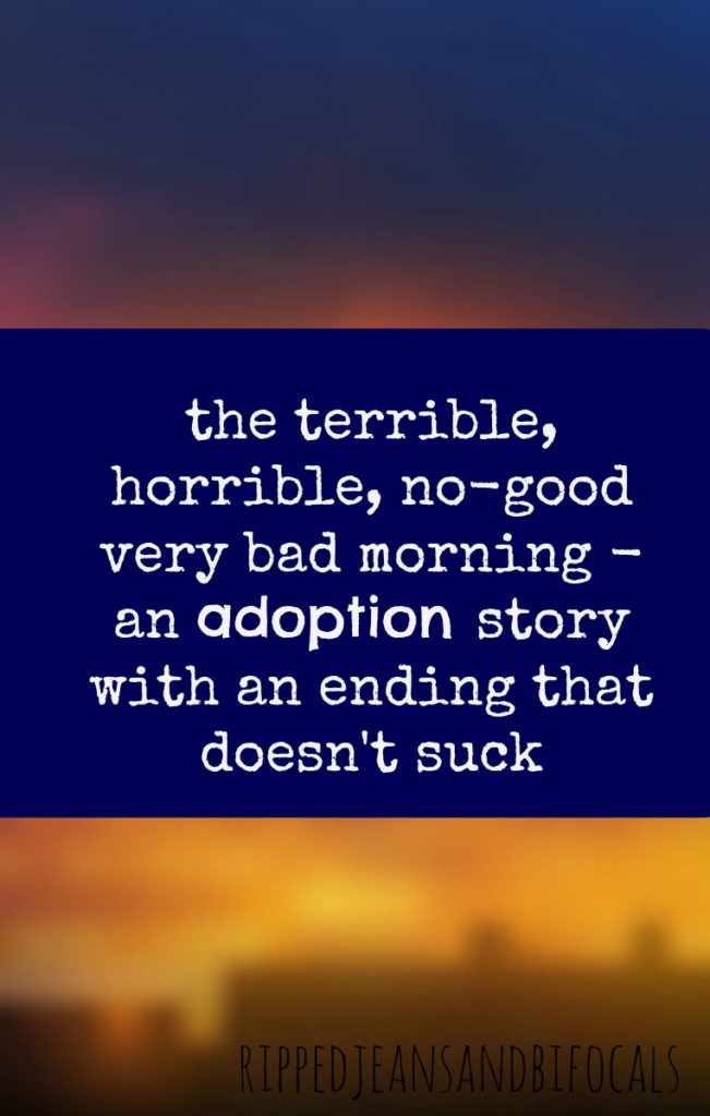 The terrible, horrible no-good very bad morning|Ripped Jeans and Bifocals