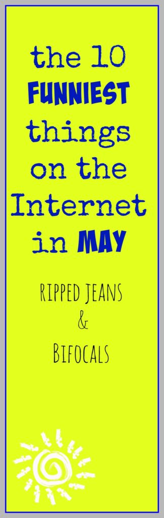 The 10 funniest things on the internet in May|Ripped Jeans and Bifocals