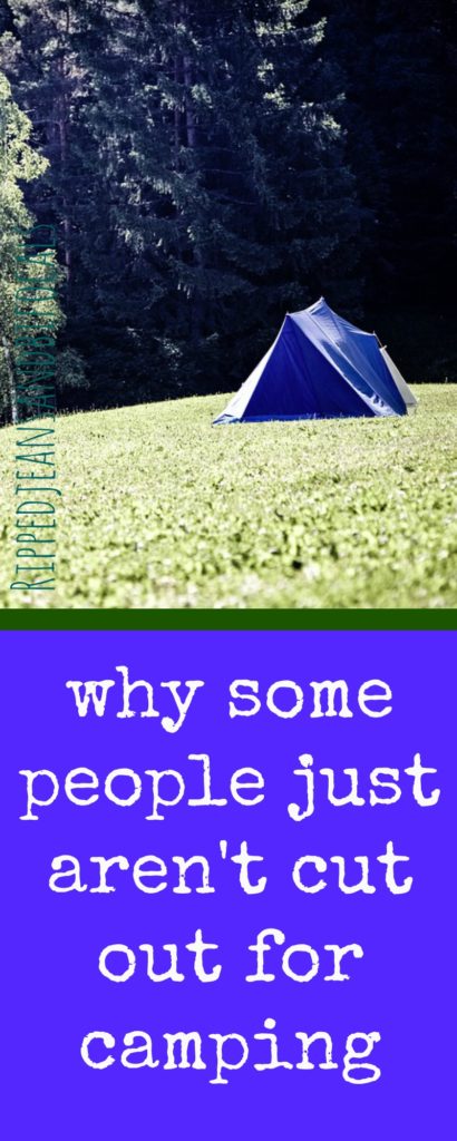 Why some people just aren't cut out for camping|Ripped Jeans and Bifocals
