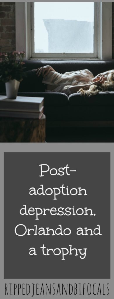 Post adoption depression, Orlando and a trophy