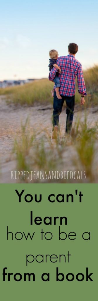 You can't learn parenting from a book|Ripped Jeans and Bifocals