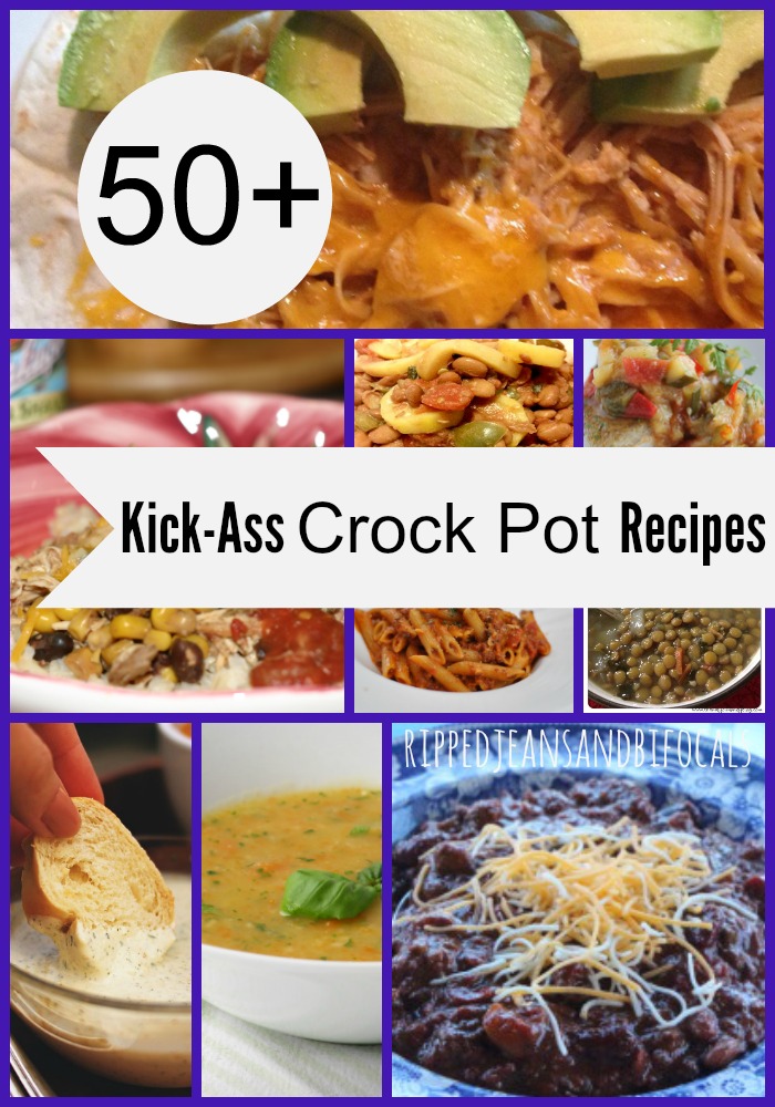50 Kick Ass Crock Pot Recipes|Ripped Jeans and Bifocals