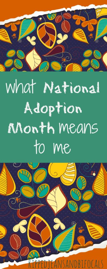 What National Adoption Month Means to Me|Ripped Jeans and Bifocals