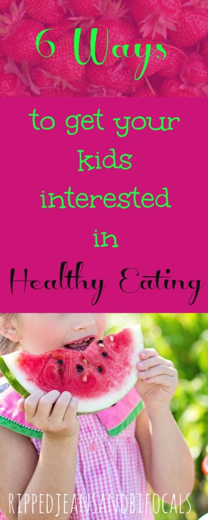 Six Ways to Get Your Kids Interested in Healthy Eating|Ripped Jeans and Bifocals