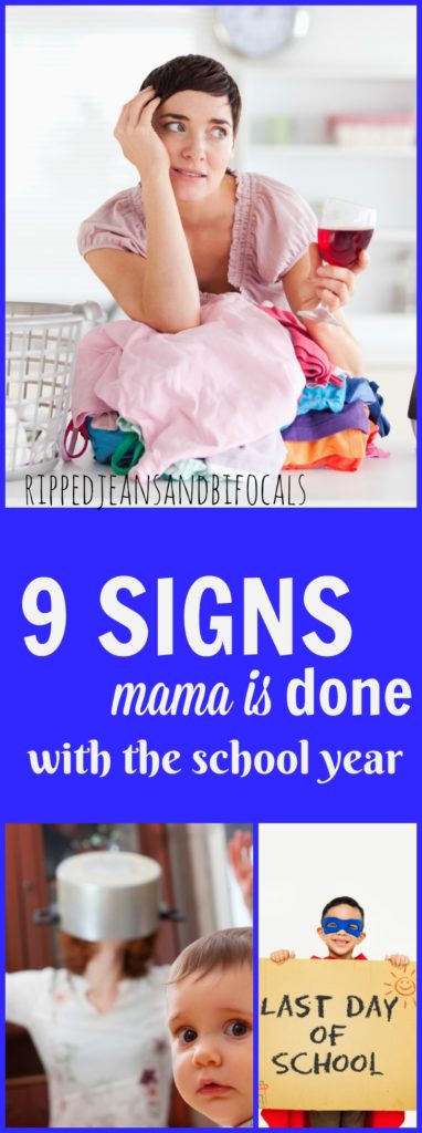 9 signs mama is done with the school year|Ripped Jeans and Bifocals