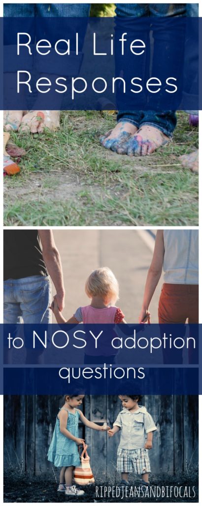 Five real life responses to nosy adoption questions|Ripped Jeans and Bifocals