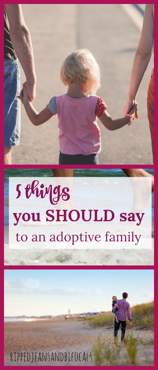 What you SHOULD say to an adoptive family|Ripped Jeans and Bifocals